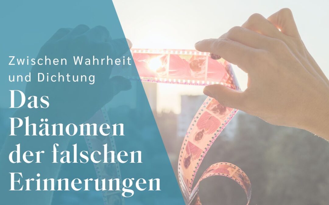 Zwischen Wahrheit und Dichtung: Das Phänomen der falschen Erinnerungen