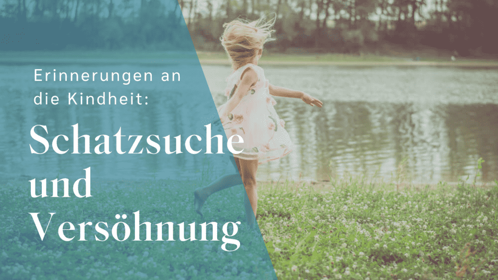 Erinnerungen an die Kindheit: Schatzsuche und Versöhnung