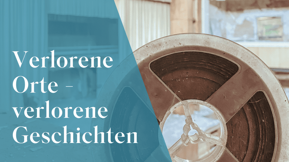 Verlorene Orte – Verlorene Geschichten: 35 Jahre nach der Wende