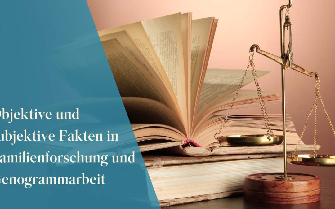 Objektive und subjektive Fakten in Familienforschung und Genogrammarbeit