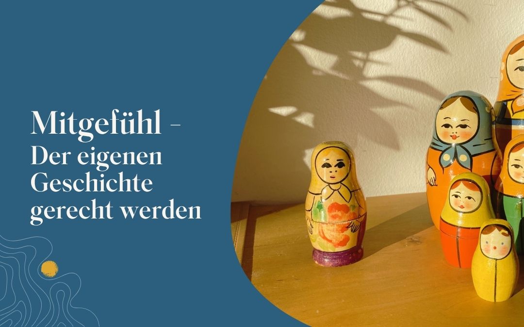 Mitgefühl – Der eigenen Geschichte gerecht werden
